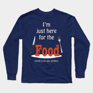 I'm Just Here For The Food Long Sleeve T-Shirt